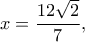 x=\dfrac{12\sqrt{2}}{7},