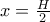 x=\frac{H}{2}