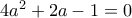 4a^2+2a-1=0