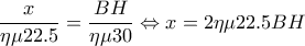 \dfrac{x}{\eta \mu 22.5}=\dfrac{BH}{\eta \mu 30}\Leftrightarrow x=2\eta \mu 22.5BH \dfrac{x}{\eta \mu 22.5}=\dfrac{BH}{\eta \mu 30}\Leftrightarrow x=2\eta \mu 22.5BH