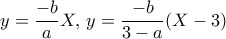 y=\dfrac {-b}{a}X, \, y=\dfrac {-b}{3-a}(X-3)