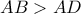 \displaystyle{AB>AD}