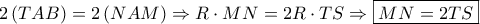 \displaystyle 2\left( {TAB} \right) = 2\left( {NAM} \right) \Rightarrow R \cdot MN = 2R \cdot TS \Rightarrow \boxed{MN = 2TS}