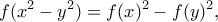 \displaystyle{ f(x^2-y^2)=f(x)^2-f(y)^2  ,}