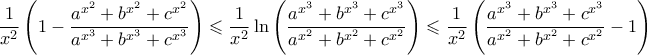 \displaystyle \frac{1}{x^2}\left(1-\frac{a^{x^2}+b^{x^2}+c^{x^2}}{a^{x^3}+b^{x^3}+c^{x^3}} \right)\leqslant \frac{1}{x^{2}}\ln\left(\frac{a^{x^3}+b^{x^3}+c^{x^3}}{a^{x^2}+b^{x^2}+c^{x^2}} \right)\leqslant \frac{1}{x^2}\left(\frac{a^{x^3}+b^{x^3}+c^{x^3}}{a^{x^2}+b^{x^2}+c^{x^2}}-1 \right)