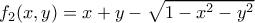 \displaystyle{f_2(x,y)=x+y-\sqrt{1-x^2-y^2}} \displaystyle{f_2(x,y)=x+y-\sqrt{1-x^2-y^2}}