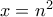 x=n^2