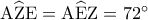 {\rm A}\widehat{\rm Z}{\rm E} = {\rm A}\widehat{\rm E}{\rm Z} = {72^ \circ }
