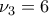 \displaystyle{\nu _3 = 6} \displaystyle{\nu _3 = 6}