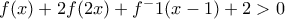 f(x)+2f(2x)+f^-1(x-1)+2>0 f(x)+2f(2x)+f^-1(x-1)+2>0