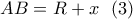 \displaystyle{AB=R+x\  \ (3)}