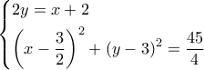 \left\{ \begin{gathered} 
  2y = x + 2 \hfill \\ 
  {\left( {x - \frac{3}{2}} \right)^2} + {\left( {y - 3} \right)^2} = \frac{{45}}{4} \hfill \\  
\end{gathered}  \right.