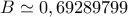 \displaystyle{B\simeq 0,69289799}