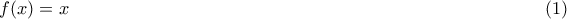 f(x)=x\hfill(1)