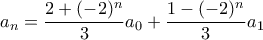 \displaystyle{a_n = \frac{2 + (-2)^n}{3} a_0 + \frac{1 - (-2)^n}{3} a_1}