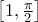 \big[1,\frac{\pi}{2}\big]