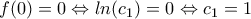 f(0)=0\Leftrightarrow ln(c_{1})=0\Leftrightarrow c_{1}=1 f(0)=0\Leftrightarrow ln(c_{1})=0\Leftrightarrow c_{1}=1