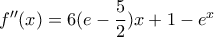 f''(x)=6(e-\dfrac{5}{2})x+1-e^x