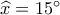\widehat x = 15^\circ 