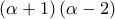 \displaystyle \left( {\alpha  + 1} \right)\left( {\alpha  - 2} \right)