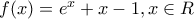f(x) = e^{x} + x - 1 , x\in \mathBB{R}