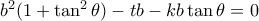 b^2(1+\tan^2\theta )-tb-kb\tan \theta =0