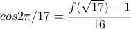 cos 2\pi /17= \dfrac{f(\sqrt{17})-1}{16}