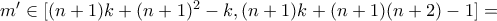 m{'} \in [(n+1)k+(n+1)^2-k,(n+1)k+(n+1)(n+2)-1]=