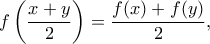 \displaystyle{f\left(\frac{x+y}{2}\right)=\frac{f(x)+f(y)}{2} ,}