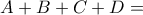 A+B+C+D = 