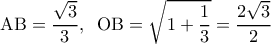  \displaystyle {\rm A}{\rm B} = \frac{{\sqrt 3 }}{3},\;\;{\rm O}{\rm B} = \sqrt {1 + \frac{1}{3}}  = \frac{{2\sqrt 3 }}{2}