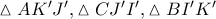 \vartriangle A{K}'{J}',\vartriangle C{J}'{I}',\vartriangle B{I}'{K}'