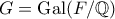 G = \mathrm{Gal}(F/\mathbb{Q})