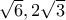 \sqrt{6},2\sqrt{3}