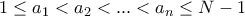 1\le a_1 < a_{2} <  ... < a_n \le N-1