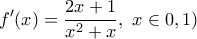 \displaystyle{f{'}(x)=\frac{2x+1}{x^2+x}, \ x \in \(0,1)}
