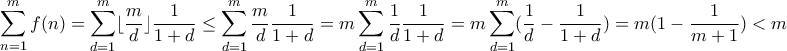 \displaystyle{\sum_{n=1}^{m}f(n)=\sum_{d=1}^{m}\lfloor \frac{m}{d} \rfloor \frac{1}{1+d} \leq \sum_{d=1}^{m}  \frac{m}{d} \frac{1}{1+d}= m\sum_{d=1}^{m}  \frac{1}{d} \frac{1}{1+d}=m\sum_{d=1}^{m} ( \frac{1}{d}-\frac{1}{1+d})=m(1-\frac{1}{m+1})< m}
