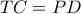 TC=PD