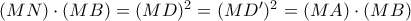 (MN)\cdot (MB) = (MD)^{2} = (MD{'})^{2} = (MA)\cdot (MB)