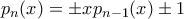 \displaystyle{p_n(x)=\pm x p_{n-1}(x)\pm1}