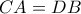 \displaystyle CA = DB