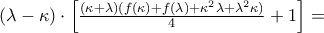 (\lambda -\kappa )\cdot \left[ \frac{(\kappa +\lambda )(f(\kappa )+f(\lambda )+{{\kappa }^{2}}\lambda +{{\lambda }^{2}}\kappa )}{4}+1 \right]=