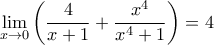 \displaystyle\lim_{x\to 0}\left(\dfrac{4}{x+1}+\dfrac{x^4}{x^4+1}\right) = 4
