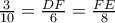 \frac{3}{10}=\frac{DF}{6}=\frac{FE}{8}
