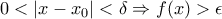 0< \left | x-x_{0} \right |< \delta \Rightarrow f(x)> \epsilon
