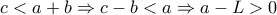 \displaystyle{c<a+b\Rightarrow c-b<a\Rightarrow a-L>0}