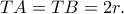 TA=TB=2r.