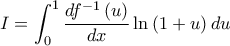 \displaystyle{I = \int_0^1 {\frac{{df^{ - 1} \left( u \right)}}{{dx}}} \ln \left( {1 + u} \right)du}