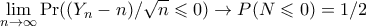 \displaystyle{ \lim_{n \to \infty} \Pr((Y_n - n)/\sqrt{n} \leqslant 0) \to P(N \leqslant 0) = 1/2}