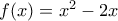 f(x) = x^2-2x